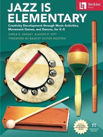 Jazz Is Elementary: Creativity Development Through Music Activities, Movement Games, and Dances for K-5 - Book with Online Video & Downloadable Teaching Materials by Darla S Hanley 9780876392171