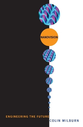 Nanovision: Engineering the Future by Colin Milburn 9780822342656