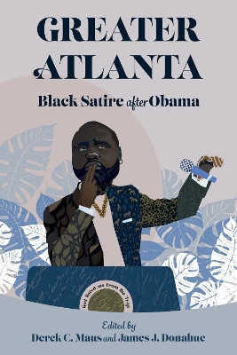 Greater Atlanta: Black Satire after Obama by Derek C. Maus 9781496850560