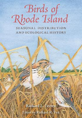 Birds of Rhode Island: Seasonal Distribution and Ecological History by Richard L. Ferren 9781501771330