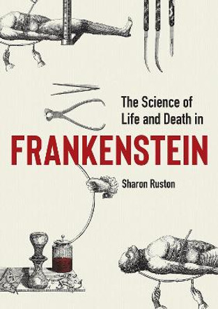 Science of Life and Death in Frankenstein, The by Sharon Ruston