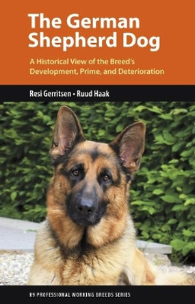 The German Shepherd Dog: A Historical View of the Breed's Development, Prime, and Deterioration by Resi Gerritsen 9781550597752