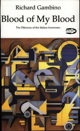 Blood of My Blood: The Dilemma of the Italian-Americans by Richard Gambino 9781550711011