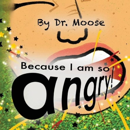 Because I Am So Angry! by Dr Moose 9781950460076