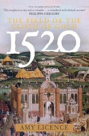 1520: The Field of the Cloth of Gold by Amy Licence