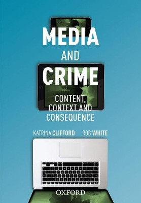 Media and Crime: Content, Contexts and Consequence by Katrina Clifford 9780195598285