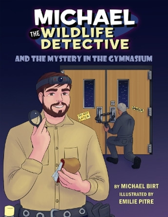 Michael the Wildlife Detective and the Mystery in the Gymnasium by Michael Birt 9781455627721