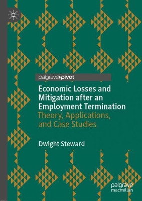Economic Losses and Mitigation after an Employment Termination: Theory, Applications, and Case Studies by Dwight Steward 9783030883638
