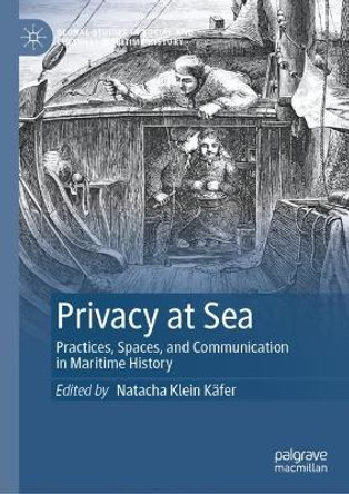 Privacy at Sea: Practices, Spaces, and Communication in Maritime History by Natacha Klein Käfer 9783031358463