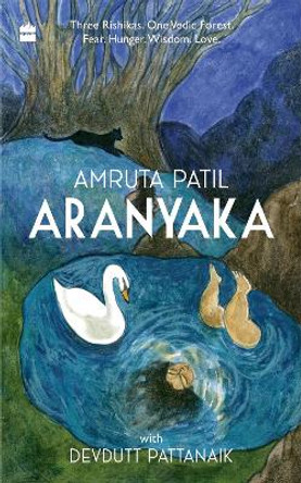 Aranyaka: Three Rishikas. One Vedic Forest. Fear. Hunger.Wisdom. Love. by Amruta Patil 9789356993471