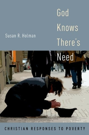 God Knows There's Need: Christian Responses to Poverty by Susan R. Holman 9780195383621