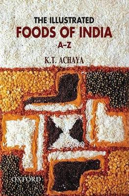 The Illustrated Foods of India by K. T. Achaya 9780195698442