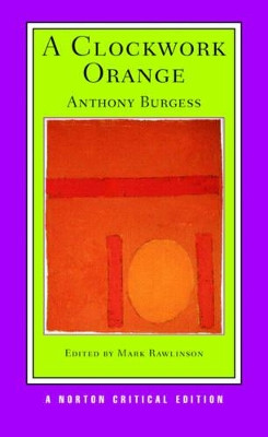 A Clockwork Orange: A Norton Critical Edition by Anthony Burgess 9780393928099
