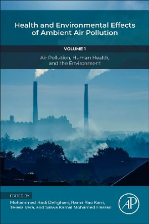 Health and Environmental Effects of Ambient Air Pollution: Volume 1: Air Pollution, Human Health, and the Environment by Mohammad Hadi Dehghani 9780443160882