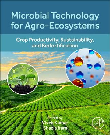 Microbial Technology for Agro-Ecosystems: Crop Productivity, Sustainability, and Biofortification by Vivek Kumar 9780443184468