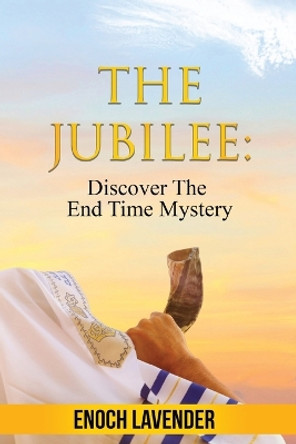 The Jubilee: Discover The End Time Mystery by Enoch Lavender 9780645093063