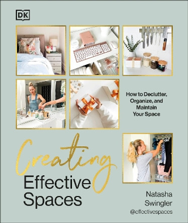 Creating Effective Spaces: Declutter, Organize and Maintain Your Space by Natasha Swingler 9780744095159