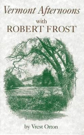 Vermont Afternoons with Robert Frost by Vrest Orton 9780911469189