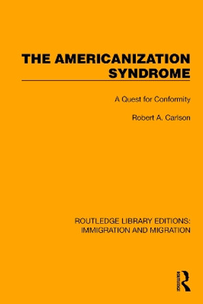 The Americanization Syndrome: A Quest for Conformity by Robert A. Carlson 9781032363561 The Americanization Syndrome: A Quest for Conformity by Robert A. Carlson 9781032363561