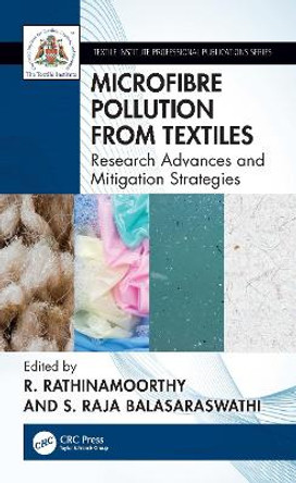 Microfibre Pollution from Textiles: Research Advances and Mitigation Strategies by R. Rathinamoorthy 9781032364452