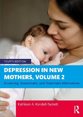 Depression in New Mothers, Volume 2: Screening, Assessment, and Treatment Alternatives by Kathleen A. Kendall-Tackett 9781032520742