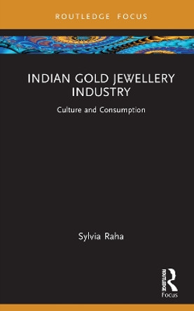 Indian Gold Jewellery Industry: Culture and Consumption by Sylvia Raha 9781032717937