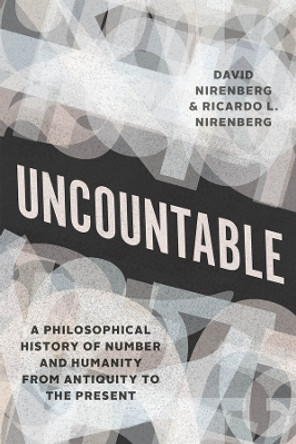 Uncountable: A Philosophical History of Number and Humanity from Antiquity to the Present by David Nirenberg 9780226828367