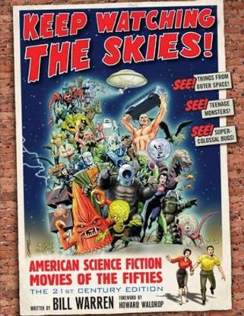 Keep Watching the Skies!: American Science Fiction Movies of the Fifties, The 21st Century Edition by Bill Warren 9781476666181