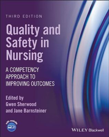 Quality and Safety in Nursing: A Competency Approach to Improving Outcomes by Gwen Sherwood