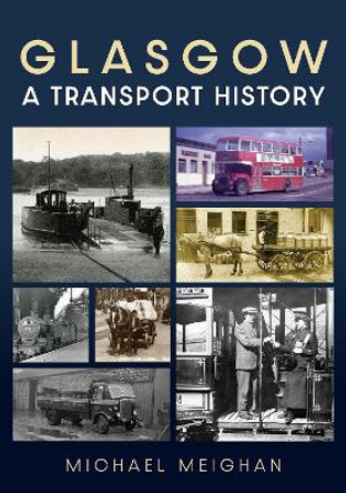 Glasgow: A Transport History by Michael Meighan 9781398115828