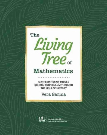 The Living Tree of Mathematics: Mathematics of Middle School Curriculum through the Lens of History by Vera Sarina 9781680540819