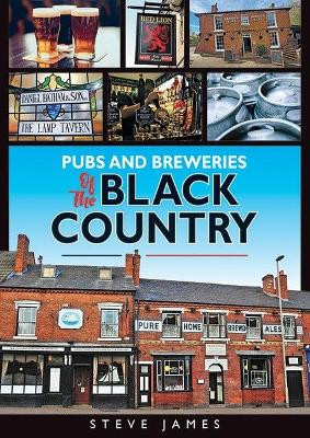 Pubs and Breweries of the Black Country by Steve James 9781858587691