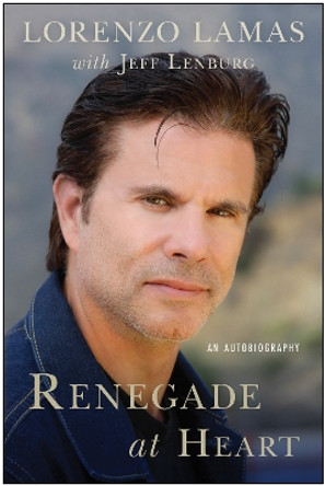 Renegade at Heart: An Autobiography by Lorenzo Lamas 9781637745946