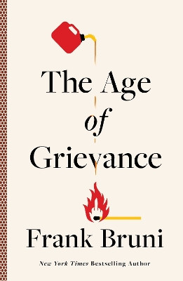 The Age of Grievance by Frank Bruni 9781668016435