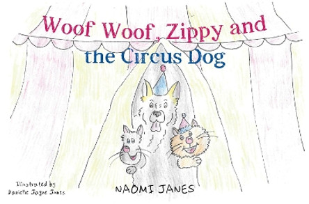 Woof Woof, Zippy and the Circus Dog by Naomi Janes 9781787881952