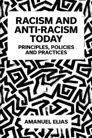 Racism and Anti-Racism Today: Principles, Policies and Practices by Amanuel Elias 9781837535132