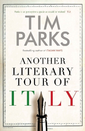 Another Literary Tour of Italy by Tim Parks 9781846884726