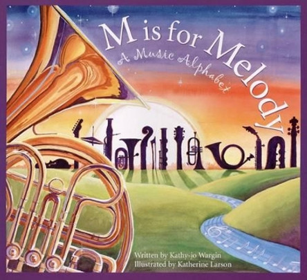 M Is for Melody: A Music Alphabet by Kathy-Jo Wargin 9781585363322