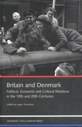 Britain & Denmark: Political, Economic & Cultural Relations in 19th & 20th Centuries by Claus Bjorn 9788772897509