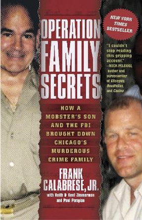 Operation Family Secrets: How a Mobster's Son and the FBI Brought Down Chicago's Murderous Crime Family by Frank Calabrese, Jr. 9780307717733