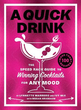 A Quick Drink: The Speed Rack Guide to Winning Cocktails for Any Mood by Ivy Mix 9781419764745