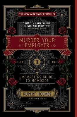 Murder Your Employer: The McMasters Guide to Homicide by Rupert Holmes 9781451648225