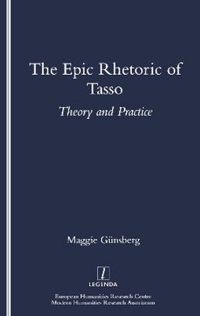 The Epic Rhetoric of Tasso: Theory and Practice by Maggie Gunsberg 9781900755054