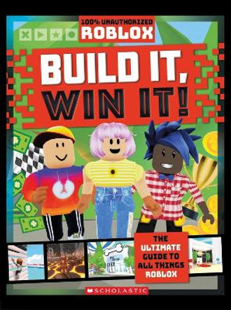 Roblox: Build It, Win it! (100% Unofficial) by Scholastic