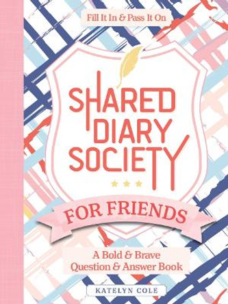 Shared Diary Society for Friends: A Bold & Brave Question & Answer Book—Fill It In & Pass It On by Better Day Books 9780764367151