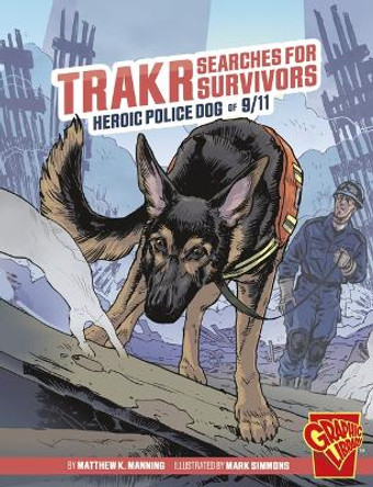 Trakr Searches for Survivors: Heroic Police Dog of 9/11 by Matthew K Manning 9781669057741