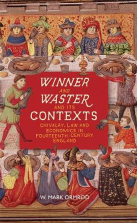 Winner and Waster and its Contexts: Chivalry, Law and Economics in Fourteenth-Century England by W Mark Ormrod 9781843847090