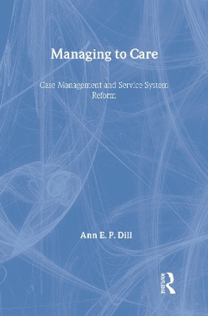 Managing to Care by Ann E. P. Dill 9780202306117