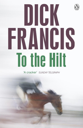 To The Hilt by Dick Francis