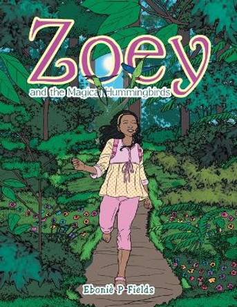 Zoey and the Magical Hummingbirds by Ebonie P Fields 9781665510417